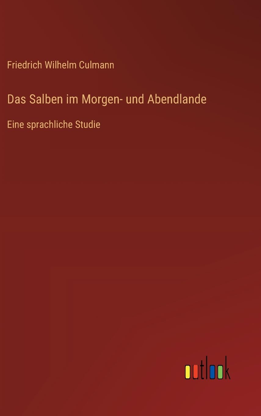 Das Salben im Morgen- und Abendlande: Eine sprachliche Studie