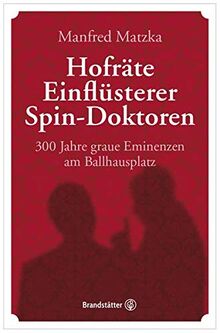 Hofräte, Einflüsterer, Spin-Doktoren: 300 Jahre graue Eminenzen am Ballhausplatz