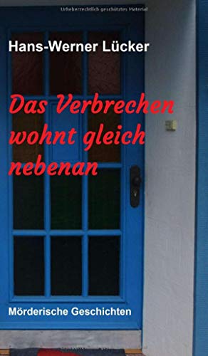 Das Verbrechen wohnt gleich nebenan: Mörderische Geschichten