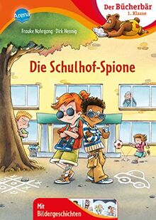 Die Schulhof-Spione: Spannender Schülerkrimi zum Lesenlernen ab 6 Jahren (Der Bücherbär: 1. Klasse. Mit Bildergeschichten)