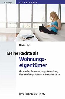 Meine Rechte als Wohnungseigentümer: Gebrauch, Sondernutzung, Verwaltung, Versammlung, Bauen, Information etc. (dtv Beck Rechtsberater)