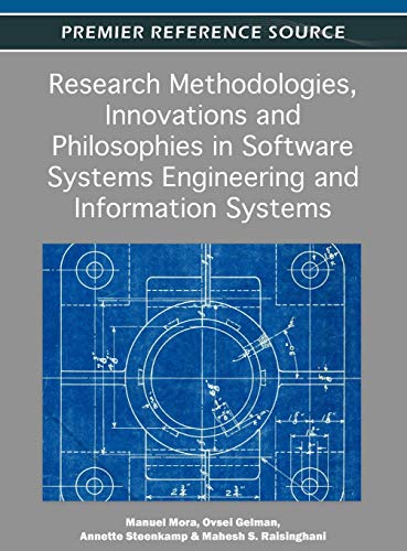 Research Methodologies, Innovations and Philosophies in Software Systems Engineering and Information Systems (Premier Reference Source)