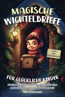 Magische Wichtelbriefe für glückliche Kinder: Fertige Weihnachtswichtel-Briefe für eine zauberhafte und witzige Adventszeit - Direkt zum Ausschneiden