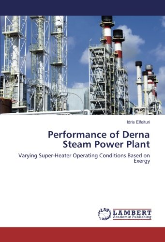 Performance of Derna Steam Power Plant: Varying Super-Heater Operating Conditions Based on Exergy