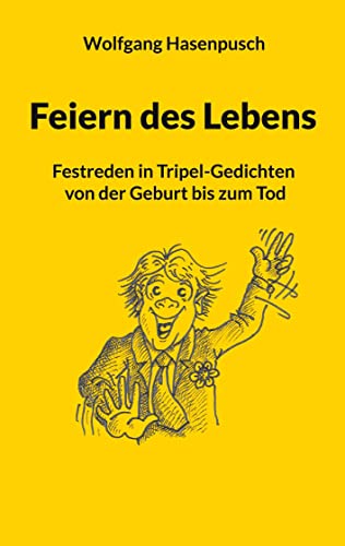 Feiern des Lebens: Festreden in Tripel-Gedichten von der Geburt bis zum Tod