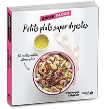 Petits plats super digestes : 90 recettes inédites ultrasimples !