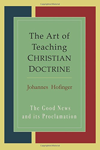 The Art Of Teaching Christian Doctrine: Good News And Its Proclamation