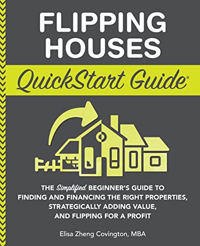 Flipping Houses QuickStart Guide: The Simplified Beginner’s Guide to Finding and Financing the Right Properties, Strategically Adding Value, and Flipping for a Profit (QuickStart Guides™ - Finance)