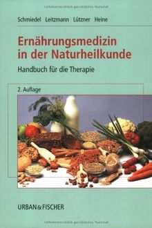 Ernährungsmedizin in der Naturheilkunde: Ernährungsformen, Heilfasten, Orthomolekulare  Medizin <br>