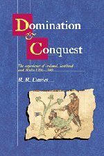 Domination and Conquest: The Experience of Ireland, Scotland and Wales, 1100–1300 (The Wiles Lectures)