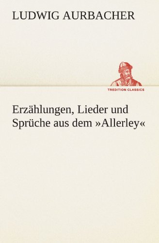Erzählungen, Lieder und Sprüche aus dem »Allerley« (TREDITION CLASSICS)