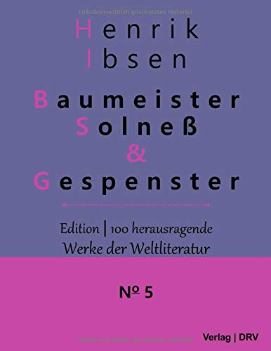 Baumeister Solneß & Gespenster: Schauspiele in drei Aufzügen (Edition 100 Bedeutende Werke der Weltliteratur)