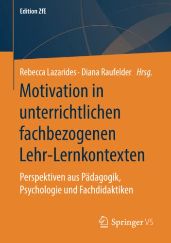 Motivation in unterrichtlichen fachbezogenen Lehr-Lernkontexten: Perspektiven aus Pädagogik, Psychologie und Fachdidaktiken (Edition ZfE, Band 10)