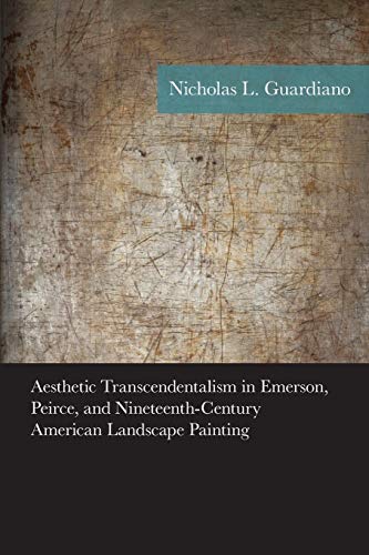 Aesthetic Transcendentalism in Emerson, Peirce, and Nineteenth-Century American Landscape Painting (American Philosophy)
