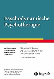 Psychodynamische Psychotherapie: Störungsorientierung und Manualisierung in der therapeutischen Praxis (Praxis der psychodynamischen Psychotherapie – ... tiefenpsychologisch fundierte Psychotherapie)