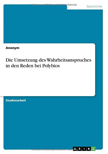 Die Umsetzung des Wahrheitsanspruches in den Reden bei Polybios