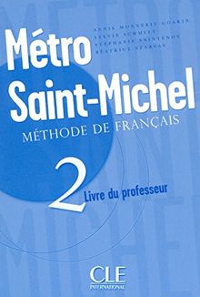 Metro Saint-Michel 2: Livre Du Professeur: Methode de Francais (Sans Collection)