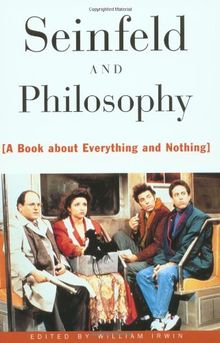 Seinfeld and Philosophy: A Book about Everything and Nothing (Popular Culture & Philosophy)