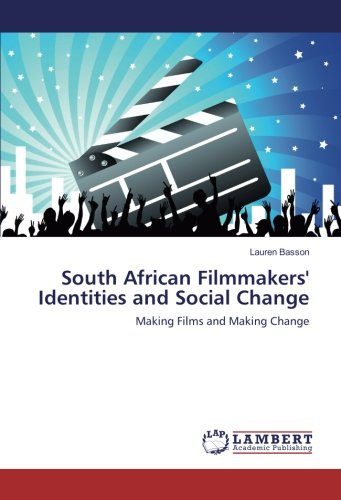South African Filmmakers' Identities and Social Change: Making Films and Making Change