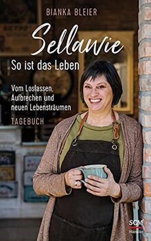 Sellawie - So ist das Leben: Vom Loslassen, Aufbrechen und neuen Lebensträumen - Tagebuch (Biankas Tagebücher)