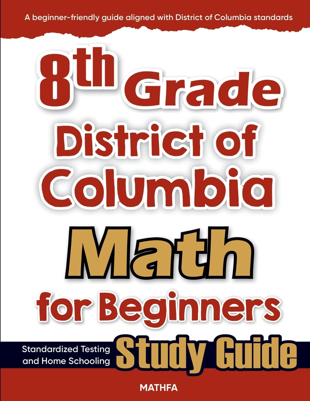 8th Grade District of Colombia Math for Beginners: Standardized Testing and Home school Study Guide