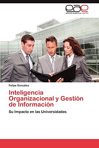 Inteligencia Organizacional y Gestión de Información: Su Impacto en las Universidades