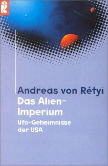 Das Alien- Imperium. Ufo- Geheimnisse der USA.