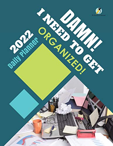 Damn! I Need to Get Organized! 2022 Daily Planner