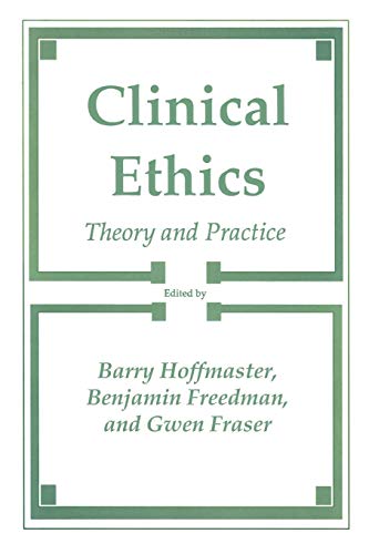 Clinical Ethics: Theory and Practice (Contemporary Issues in Biomedicine, Ethics, and Society)