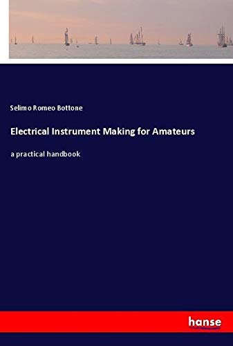 Electrical Instrument Making for Amateurs: a practical handbook
