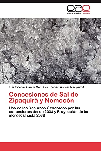 Concesiones de Sal de Zipaquirá y Nemocón: Uso de los Recursos Generados por las concesiones desde 2008 y Proyección de los ingresos hasta 2038