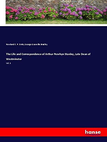 The Life and Correspondence of Arthur Penrhyn Stanley, Late Dean of Westminster: Vol. 1