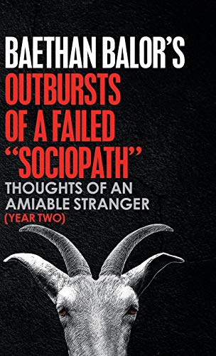 Outbursts of a Failed Sociopath: Thoughts of an Amiable Stranger (Year Two)
