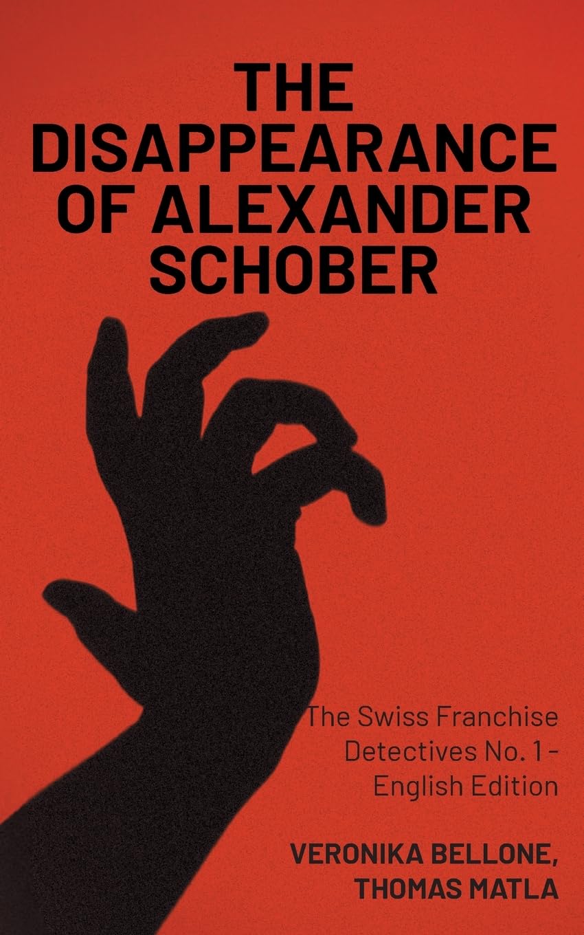 The Disappearance of Alexander Schober: The Swiss Franchise Detectives No. 1 - English Edition