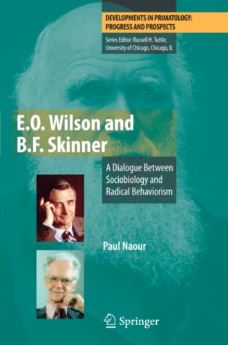 E.O. Wilson and B.F. Skinner: A Dialogue Between Sociobiology and Radical Behaviorism (Developments in Primatology: Progress and Prospects)