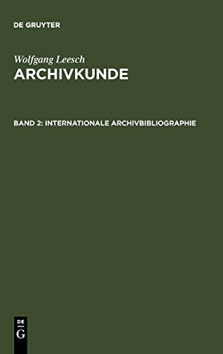 Archivkunde: Internationale Archivbibliographie: Mit besonderer Berücksichtigung des deutschen und österreichischen Archivwesens