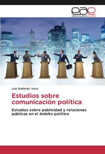 Estudios sobre comunicación política: Estudios sobre publicidad y relaciones públicas en el ámbito político