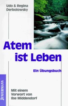 Atem ist Leben. Ein Übungsbuch.