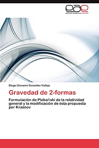 Gravedad de 2-formas: Formulación de Plebański de la relatividad general y la modificación de ésta propuesta por Krasnov: Formulación de Plebanski de ... la modificación de ésta propuesta por Krasnov