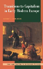 Transitions to Capitalism in Early Modern Europe (New Approaches to European History, Band 10)