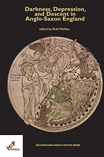 Darkness, Depression, and Descent in Anglo-Saxon England (Publications of the Richard Rawlinson Center)