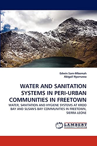 WATER AND SANITATION SYSTEMS IN PERI-URBAN COMMUNITIES IN FREETOWN: WATER, SANITATION AND HYGIENE SYSTEMS AT KROO BAY AND SUSAN'S BAY COMMUNITIES IN FREETOWN, SIERRA LEONE