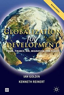 Globalization for Development - Revised Edition: Trade, Finance, Aid, Migration and Policy (Trade and Development Series)