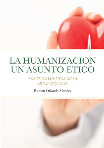 LA HUMANIZACION UN ASUNTO ETICO: LOS FUNDAMENTOS DE LA HUMANIZACIÓN