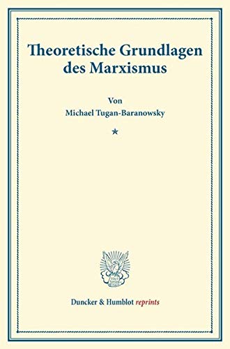 Theoretische Grundlagen des Marxismus. (Duncker & Humblot reprints)