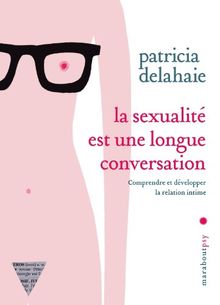 La sexualité est une longue conversation : comprendre et développer la relation intime