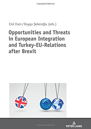 Opportunities and Threats in European Integration and Turkey-EU-Relations after Brexit