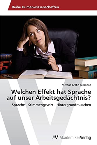 Welchen Effekt hat Sprache auf unser Arbeitsgedächtnis?: Sprache - Stimmengewirr - Hintergrundrauschen