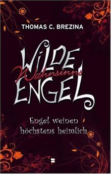 Wilde Wahnsinnsengel, Band 04: Engel weinen höchstens heimlich