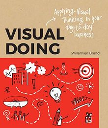 Visual Doing: Applying Visual Thinking in your Day to Day Business